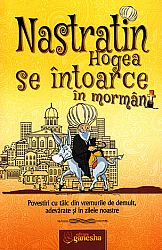 Nastratin Hogea se întoarce în mormânt  - povestiri cu tâlc din vremurile de demult, adevărate şi în zilele noastre 