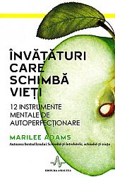 Învăţături care schimbă vieţi  - 12 instrumente mentale de autoperfecţionare 