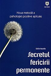 Secretul fericirii permanente  - noua metodă a psihologiei pozitive aplicate 
