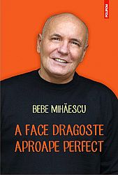 A face dragoste aproape perfect  - psihoterapie experienţială pentru problema ta sexuală 