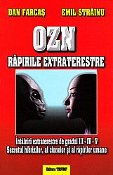 OZN răpirile extraterestre  - întâlniri extraterestre de gradul III, IV, V. Secretul hibrizilor, al clonelor şi al răpirilor umane 