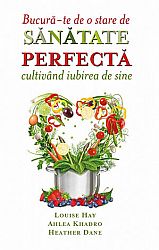 Bucură-te de o stare de sănătate perfectă cultivând iubirea de sine  - Gândurile şi alimentele – Dieta Supremă 