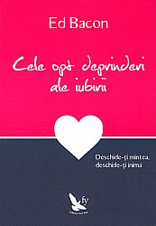 Cele opt deprinderi ale iubirii  - deschide-ţi mintea, deschide-ţi inima 
