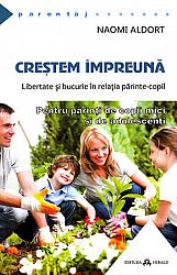 Creştem împreună  - libertate şi bucurie în relaţia părinte-copil 