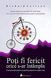 Poţi fi fericit orice s-ar întâmpla  - cinci principii pentru a-ţi păstra perspectiva asupra vieţii 