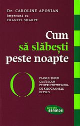 Cum să slăbeşti peste noapte  - planul sigur ca să scapi pentru totdeauna de kilogramele în plus 
