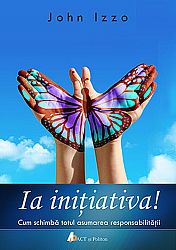 Ia iniţiativa!  - cum schimbă totul asumarea responsabilităţii 