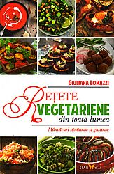 Reţete vegetariene din toată lumea  - mâncăruri sănătoase şi gustoase 