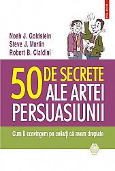 50 de secrete ale artei persuasiunii  - cum îi convingem pe ceilalţi ca avem dreptate 