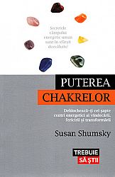 Puterea chakrelor  - deblochează-ţi cei şapte centri energetici ai vindecării, fericirii şi transformării 