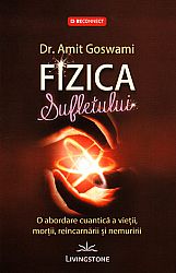 Fizica sufletului  - o abordare cuantică a vieţii, morţii, reîncarnării şi nemuririi 