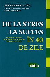 De la stres la succes în 40 de zile  - principiul secret al succesului, iubirii şi fericirii în viaţă 