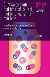 Cum să te simţi mai bine, să te faci mai bine, să rămâi mai bine  - terapie profundă de autoajutorare pentru emoţiile tale 
