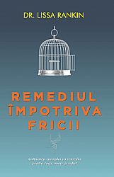 Remediul împotriva fricii  - cultivarea curajului ca remediu pentru corp, minte şi suflet 