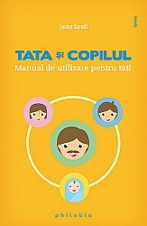 Tata şi copilul  - manual de utilizare pentru taţi 