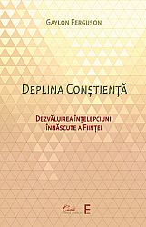 Deplina conştienţă  - dezvăluirea înţelepciunii înnăscute a fiinţei 