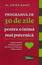Programul de 30 de zile pentru o inimă mai puternică  - un plan medical revoluţionar pentru prevenirea şi vindecarea bolilor cardiace 