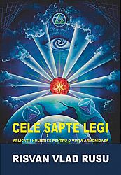 Cele şapte legi  - aplicaţii holistice pentru o viaţă armonioasă 