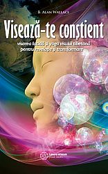 Visează-te conştient  - visarea lucidă şi yoga visului tibetană pentru revelaţie şi transformare 