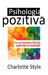 Psihologia pozitivă  - ce ne menţine fericiţi, optimişti şi motivaţi 