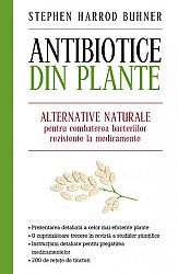 Antibiotice din plante (ediţie mare) - alternative naturale pentru combaterea bacteriilor rezistente la medicamente