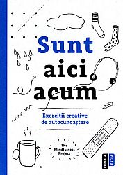 Sunt aici acum - exerciţii creative de autocunoaştere