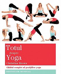 Totul despre yoga  - ghidul complet al poziţiilor yoga 