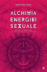 Alchimia energiei sexuale  - intră în legătură cu universul tău interior 