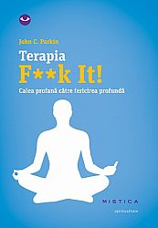 Terapia F**k It!  - calea profană către fericirea profundă 