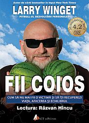 Fii coios - CD  - cum să nu mai fii o victimă şi să îţi recuperezi viaţa, afacerea şi echilibrul - audiobook MP3 4.2 ore 