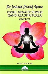 Egoul negativ versus gândirea spirituală  - compilaţie 