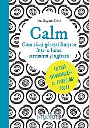 Calm  - cum să-ţi găseşti liniştea într-o lume stresantă şi agitată 