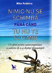 Nimic nu se schimbă până când tu nu te schimbi  - un ghid pentru autocompasiune şi puterea de a-ţi depăşi obişnuinţele 