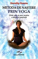 Metoda de naştere prin yoga  - ghid, pas cu pas, pentru o naştere naturală 