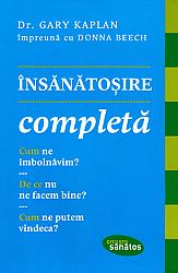 Însănătoşire completă  - cum ne îmbolnăvim? de ce nu ne facem bine? cum ne putem vindeca? 