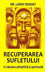 Recuperarea sufletului  - o căutare ştiinţifică şi spirituală 