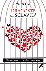 Dragoste sau sclavie?  - manifestul eliberării afective 