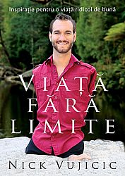 Viaţă fără limite  - inspiraţie pentru o viaţă ridicol de bună 