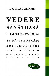 Vedere sănătoasă - cum să prevenim şi să vindecăm bolile de ochi printr-o alimentație corectă