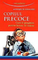 Copilul precoce  - cum îl pregătim pentru lumea de mâine 