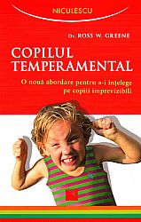 Copilul temperamental  - o nouă abordare pentru a-i înţelege pe copiii imprevizibili 