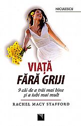 Viaţă fără griji  - 9 căi de a trăi mai bine şi a iubi mai mult 