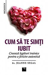 Cum să te simţi iubit  - creează legături trainice pentru o fericire autentică 