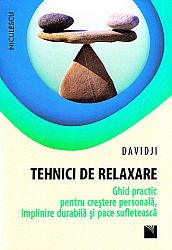 Tehnici de relaxare  - ghid practic pentru creştere personală, împlinire durabilă şi pace sufletească 