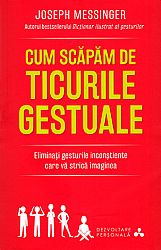 Cum să scăpăm de ticurile gestuale  - eliminaţi gesturile inconştiente care vă strică imaginea 