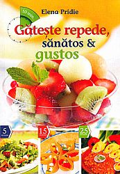 Găteşte repede, sănătos şi gustos 