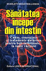 Sănătatea începe din intestin  - cauze, consecinţe şi tratamente naturiste pentru boli intestinale, la toate vârstele 