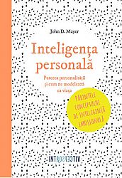Inteligenţa personală  - puterea personalităţii şi cum ne modelează ea viaţa 