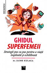 Ghidul superfemeii  - strategii pas cu pas pentru o viaţă împlinită şi echilibrată 