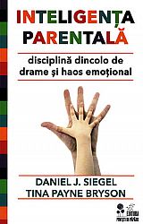 Inteligenţa parentală  - disciplină dincolo de drame şi haos emoțional 